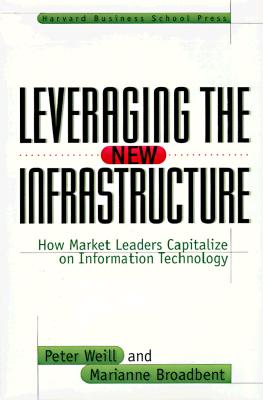 Leveraging the New Infrastructure: How Market Leaders Capitalize on Information Technology