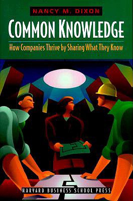 Common Knowledge: How Companies Thrive by Sharing What They Know