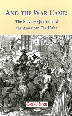 And the War Came: The Slavery Quarrel and the American Civil War