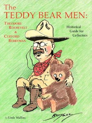 The Teddy Bear Men: Theodore Roosevelt and Clifford Berryman