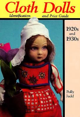 Cloth Dolls Identification & Price Guide, 1920s & 1930s