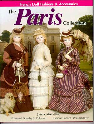 The Paris Collection: French Doll Fashions & Accessories Sylvia Mac Neil; Richard Cahoon and Dorothy S. Coleman