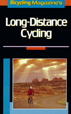 BICYCLING MAGAZINE'S LONG-DISTANCE CYCLING BY THE EDITORS OF BICYCLING MAGAZINE