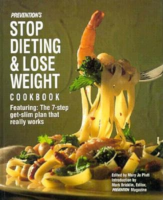 Image for Prevention's Stop Dieting and Lose Weight Cookbook: Featuring the Seven-Step-Get-Slim Plan That Really Works