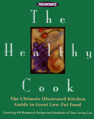 Prevention's The Healthy Cook: The Ultimate Kitchen Guide to Great Low-Fat Food