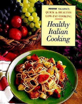 Healthy Italian Cooking From Appetizers to Desserts, Delicious Low-Fat Dishes Inspired by One of the World's Most Popular Cuisines