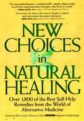 New Choices in Natural Healing: Over 1,800 of the Best Self-Help Remedies from the World of Alternative Medicine