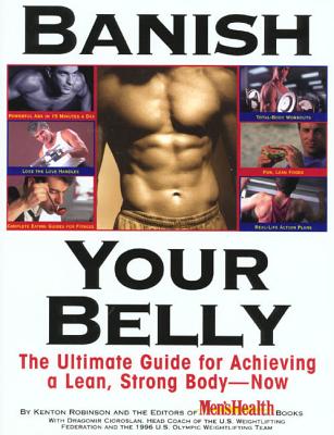 Banish Your Belly : The Ultimate Guide for Achieving a Lean, Strong Body-Now