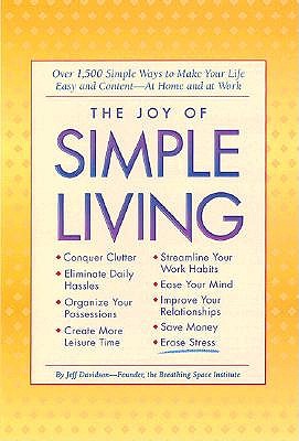 The Joy of Simple Living: Over 1,500 Simple Ways to Make Your Life Easy and -- At Home and at Work