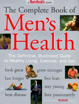 The Complete Book of Men s Health The Definitive Illustrated Guide