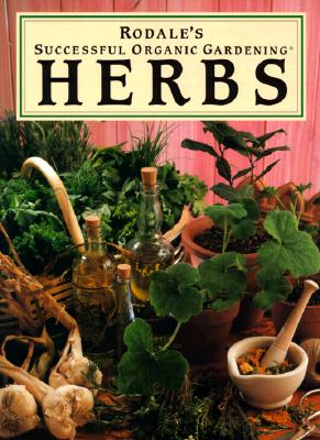 Rodale's Successful Organic Gardening: Herbs