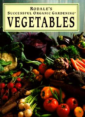 Rodale's Successful Organic Gardening: Vegetables