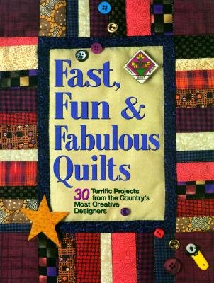 Fast, Fun and Fabulous Quilts: 30 Terrific Projects from the Country's Most Creative Designers