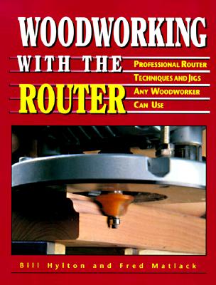 Image for Woodworking With the Router Professional Router Techniques and Jigs Any Woodworker Can Use Woodworking With the Router Professional Router Techniques and Jigs Any Woodworker Can Use