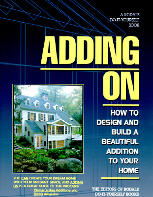 Image for Adding on: How to Design and Build a Beautiful Addition to Your Home