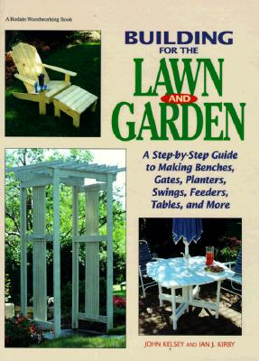 Image for Building for the Lawn and Garden: A Step-By-Step Guide to Making Benchen, Gates, Planters, Swings, Feeders, Tables, and More