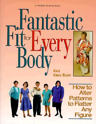 Fantastic Fit For Everybody: How to Alter Patterns to Flatter Your Figure (A Rodale Sewing Book)