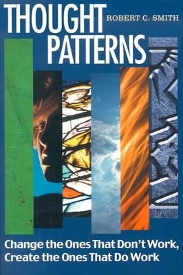 Image for Thought Patterns Change the Ones That Don't Work Create the Ones That Do Thought Patterns Change the Ones That Don't Work Create the Ones That Do