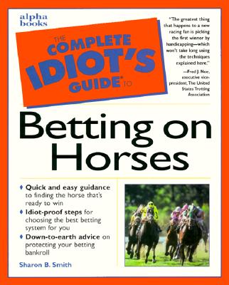 The Complete Idiot's Guide to Betting on Horses