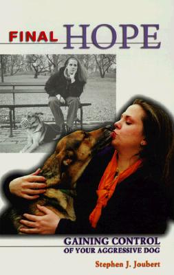 Final Hope : Gaining Control of Your Aggressive Dog