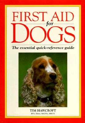First Aid for Dogs: The Essential Quick-Reference Guide