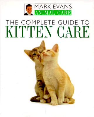 Image for The Complete Guide to Kitten Care (Mark Evans Animal Care)
