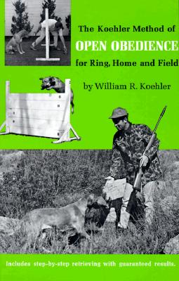 Image for The Koehler Method of Open Obedience for Ring, Home and Field,