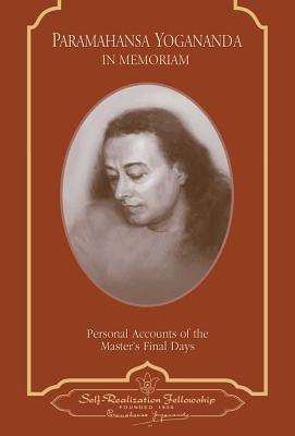 PARAMAHANSA YOGANANDA - IN MEMORIAM PERSONAL ACCOUNTS OF THE MASTER'S FINAL DAYS