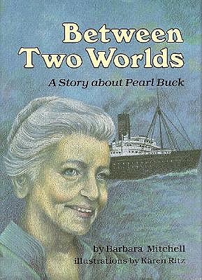 BETWEEN TWO WORLDS A Story about Pearl Buck