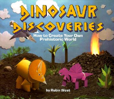 Dinosaur Discoveries How to Create Your Own Prehistoric World