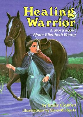 HEALING WARRIOR A Story about Sister Elizabeth Kenny