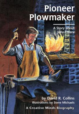 Pioneer Plowmaker: A Story about John Deere (Creative Minds Biographies)