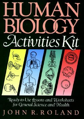 Human Biology Activities Kit: Ready-to-Use Lessons and Worksheets for General Science and Health (J-B Ed: Activities)