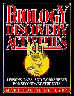 Biology Discovery Activities Kit: Lessons, Labs and Worksheets for Secondary Students