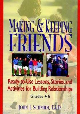 Making & Keeping Friends: Ready-to-Use Lessons, Stories, and Activities for Building Relationships, Grades 4-8
