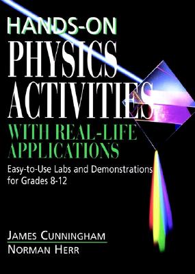 Hands-On Physics Activities with Real-Life Applications: Easy-to-Use Labs and Demonstrations for Grades 8 - 12
