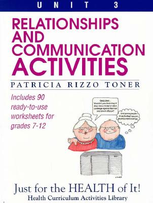 Relationships and Communication Activities: Includes 90 Ready-To-Use Worksheets for Grades 7-12 (Just for the Health of It!, Unit 3)