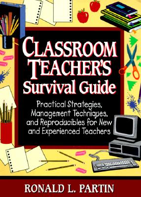 Classroom Teachers Survival Guide: Practical Strategies, Management Techniques, and Reproducibles for New and Experienced Teachers (J-B Ed: Survival Guides)