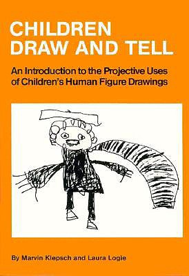 Children Draw and Tell: An Introduction to the Projective Uses of Children's Human Figure Drawing