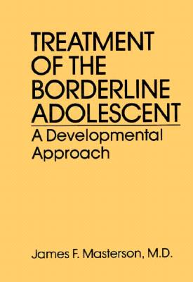 Treatment of the Borderline Adolescent A Developmental Approach