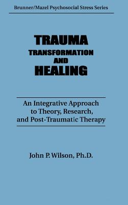 Trauma, Transformation, And Healing.; Trauma, Transformation, And Healing. An Integrated Approach To Theory Research & Post Traumatic Therapy