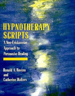 Hypnotherapy Scripts: A Neo-Ericksonian Approach to Persuasive Healing