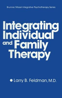 Integrating Individual And Family Therapy (Brunner/Mazel Integrative Psychotherapy Series)