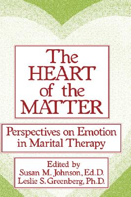 The Heart Of The Matter: Perspectives On Emotion In Marital Therapy