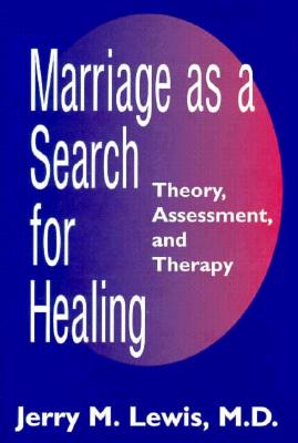 Marriage As A Search For Healing: Theory, Assessment, and Therapy