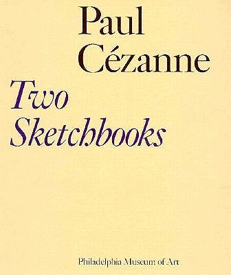 Paul Cezanne, Two Sketchbooks: The Gift of Mr. and Mrs. Walter H. Annenberg to the Philadelphia Museum of Art