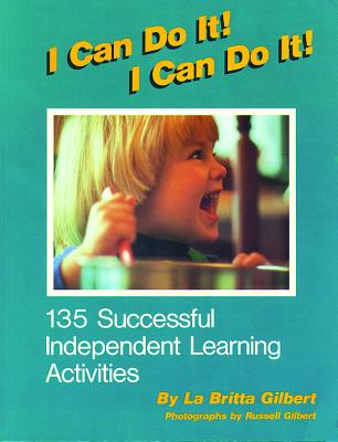 I Can Do It! I Can Do It!: 135 Sucessful Independent Learning Activities