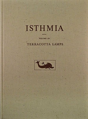 ISTHMIA VOLUME III: TERRACOTTA LAMPS