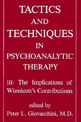 Tactics and Techniques in Psychoanalytic Therapy: The Implications of Winnicott's Contributions