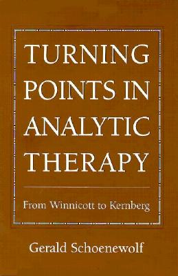 Turning Points in Analytic Therapy: From Winnicott to Kernberg